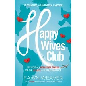 Happy Wives Club: One Woman's Worldwide Search for the Secrets of a Great Marria